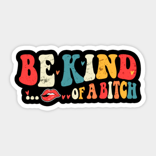 Be Kind of a bitch Funny Sticker